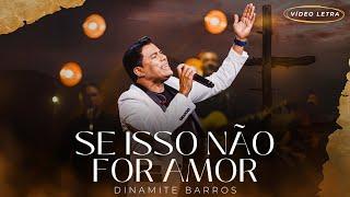 Dinamite Barros - Se Isso Não For Amor (Vídeo Letra)