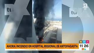 En estos instantes: Incendio afecta al Hospital Regional de Antofagasta | Tu Día | Canal 13