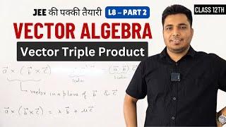 Vector Triple Product Class 12 JEE Main 2025    Top 8 Questions of Vector Triple product | L8 P2