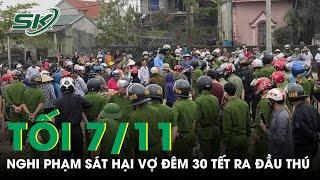 Tối 7/11:Sát hại vợ đêm 30 Tết, gã chồng thú tính ra công an đầu thú sau 10 năm trốn sang Trung Quốc