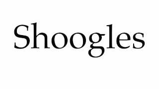 How to Pronounce Shoogles