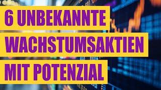 6 unbekannte Wachstumsaktien mit Potenzial | Wachstumsstarke Unternehmen Aktien aus den USA & China