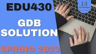 EDU430 GDB Solution 2023 by VU Concepts