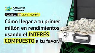 ¿Cómo llegar a tu primer millón en rendimientos usando el interés compuesto? - Clase 2