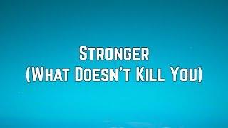 Kelly Clarkson - Stronger (What Doesn’t Kill You) (Lyrics)