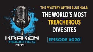 Kraken Aquatics Podcast #020 - The Mystery of the Blue Hole: The World's Most Treacherous Dive Sites