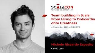 Team Building in Scala: From Hiring to Onboarding onto Greatness - Michele Riccardo Esposito