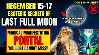 December 15-17 Full Moon Esoteric Secrets You MUST KNOW To Manifest Miracles