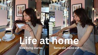 Life at home | realistic slow living diaries, cafe dates, same old same old