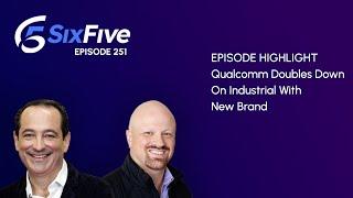 Qualcomm Doubles Down On Industrial With New Brand - Episode 251 - Six Five Podcast