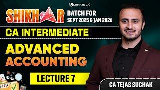 Advanced Accounting | L7 | CA Inter Jan 26 | CA Inter Sept 25 | Shikhar Batch | CA Tejas Suchak