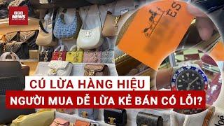 Sốc: Cú lừa hàng hiệu 300.000 đồng, biết bị lừa nhưng vẫn mua?| VTC News
