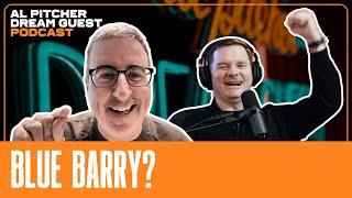 John Oliver old stage name was Blue Barry? | Al Pitcher - Dream Guest Podcast