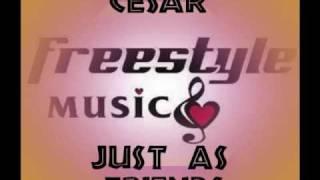 Cesar- Just As Friends.( ORIGINAL LATIN FREESTYLE)