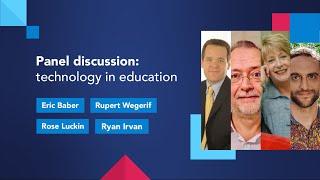 Panel discussion: technology in education with Rupert Wegerif, Rose Luckin and Ryan Irvan