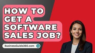 How To Get A Software Sales Job? - BusinessGuide360.com