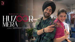 Huzoor Mera Official Video | Rochak Kohli | Manjot Singh | Lehar Khan | Gurpreet Saini