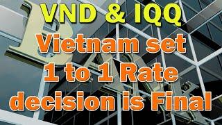 Iraqi Dinar  Vietnam set 1 to 1 Rate Decision is Final VND & IQD Update  Latest IQD RV News Today!