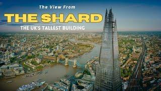 The View From THE SHARD - The UK’s Tallest Building