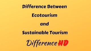 Difference Between Ecotourism and Sustainable Tourism