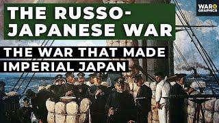 The Russo-Japanese War: The War that Made Imperial Japan