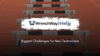 Biggest Challenges for New Technicians | WrenchWay Weekly