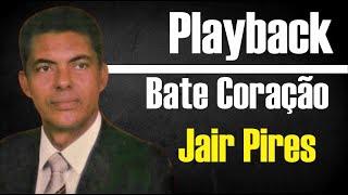 BATE CORAÇÃO JAIR PIRES PLAYBACK GOSPEL