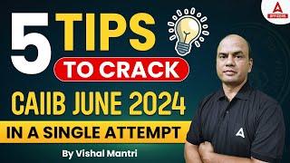 5 Tips to Crack CAIIB June 2024 in a Single Attempt