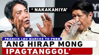 'Ang Hirap Mong Ipagtanggol' Francis Leo Marcos To PBBM