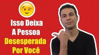 Isso Deixa A Pessoa Desesperada Por Você