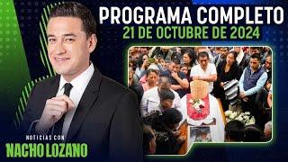 Noticias con Nacho Lozano | Programa del 21 de octubre de 2024