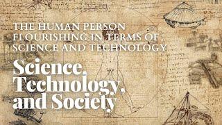 Science, Technology, and Society 8 - The Human Person Flourishing in Terms of Science and Technology