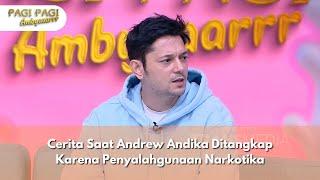 Cerita Saat Andrew Andika Ditangkap Karena Penyalahgunaan Narkotika - PAGI PAGI AMBYAR (11/11/24) P2