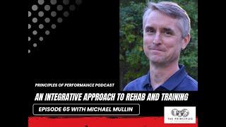 Podcast 065  - An Integrative Approach to Rehab and Training with Michael Mullin