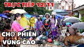 TRỰC TIẾP CHỢ VÙNG CAO 12/11 - PHIÊN CHỢ CỐC LY ĐẶC SẮC