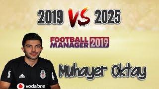 FM 2019 # Muhayer Oktay - 2019 Yılından 2025 Yılına Gelişimi