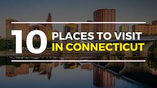 Top 10 places to visit in Connecticut