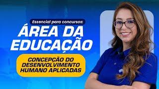 CONCEPÇÃO DO DESENVOLVIMENTO HUMANO |ESSENCIAL PARA CONCURSOS ÁREA DA EDUCAÇÃO |AULA 09