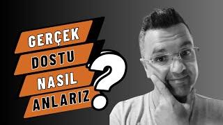 Gerçek dostu nasıl anlarız?