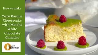 Yuzu Basque Cheesecake with Matcha White Chocolate Ganache