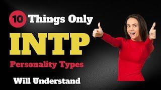 10 Things That Only INTP Personality Types Will Understand.