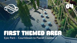 Creating the first themed area - Countdown to Planet Coaster 2 - Epic Park