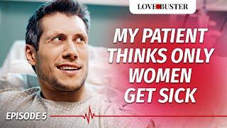 My Patient Thinks Only Women Get Sick | SAVING HEARTS | Ep.5 | @LoveBusterShow