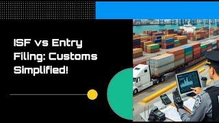 ISF vs Entry Filing: Customs Simplified!