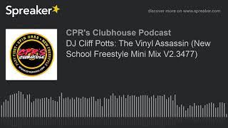 DJ Cliff Potts: The Vinyl Assassin (New School Freestyle Mini Mix V2.3477) (made with Spreaker)