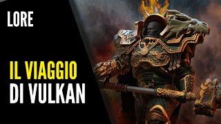 Warhammer 40000 - LORE ITA #54 - Il viaggio di Vulkan