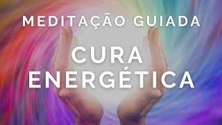 Meditação Guiada para CURA ENERGÉTICA | Cure seu corpo, mente e coração