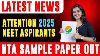 LATEST NEET 2025 NEWS | ATTENTION NEET ASPIRANTS! NTA SAMPLE PAPER OUT | FINAL PREPARATION STRATEGY