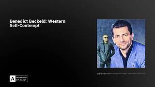 Benedict Beckeld: Western Self-Contempt