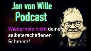 Wiederhole nicht deinen Schmerz 🟡 Podcast Jan von Wille